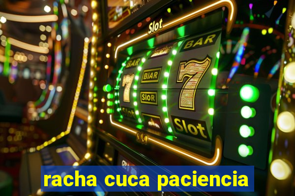 racha cuca paciencia